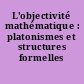 L'objectivité mathématique : platonismes et structures formelles