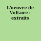 L'oeuvre de Voltaire : extraits