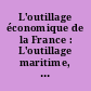 L'outillage économique de la France : L'outillage maritime, les chemins de fer, les forces hydrauliques, le tourisme, la métallurgie : Conférences
