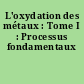 L'oxydation des métaux : Tome I : Processus fondamentaux