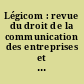 Légicom : revue du droit de la communication des entreprises et de la communication publique