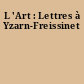 L 'Art : Lettres à Yzarn-Freissinet
