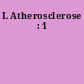 L Atherosclerose : 1