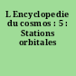 L Encyclopedie du cosmos : 5 : Stations orbitales