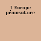 L Europe péninsulaire