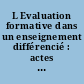 L Evaluation formative dans un enseignement différencié : actes du Colloque à l'Université de Genève, Mars 1978