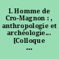 L Homme de Cro-Magnon : , anthropologie et archéologie... [Colloque organisé aux Eyzies du 15 au 17 juillet 1968.]
