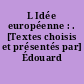 L Idée européenne : . [Textes choisis et présentés par] Édouard Gruter,..