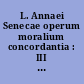 L. Annaei Senecae operum moralium concordantia : III : De breuitate uitae
