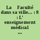 La 	Faculté dans sa ville... : 8 : L' enseignement médical dans la ville de Rennes. [Par le Dr Jean Pecker]