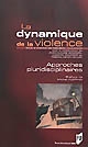 La 	dynamique de la violence : approches pluridisciplinaires