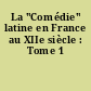 La "Comédie" latine en France au XIIe siècle : Tome 1