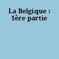 La Belgique : 1ère partie