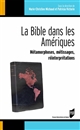 La Bible dans les Amériques : rmétamorphoses, métissages, réinterprétations