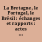 La Bretagne, le Portugal, le Brésil : échanges et rapports : actes du cinquantenaire de la création en Bretagne de l'enseignement du portugais : [Volume 1]