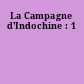 La Campagne d'Indochine : 1