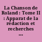 La Chanson de Roland : Tome II : Apparat de la rédaction et recherches sur l'archétype
