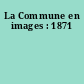 La Commune en images : 1871