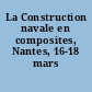 La Construction navale en composites, Nantes, 16-18 mars 1988