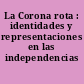 La Corona rota : identidades y representaciones en las independencias iberoamericanas