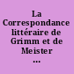 La Correspondance littéraire de Grimm et de Meister (1754-1813) : Colloque de Sarrebruck (22-24 février 1974) organisé : actes du colloque publ.