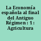 La Economía española al final del Antiguo Régimen : 1 : Agricultura