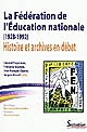 La Fédération de l'Éducation nationale, 1928-1992 : histoire et archives en débat