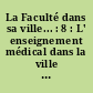 La Faculté dans sa ville... : 8 : L' enseignement médical dans la ville de Rennes. [Par le Dr Jean Pecker]