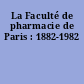 La Faculté de pharmacie de Paris : 1882-1982