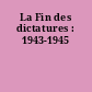 La Fin des dictatures : 1943-1945