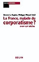 La France, malade du corporatisme ? : XVIIIe-XXe siècles