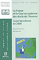 La France et la Cour européenne des droits de l'homme : la jurisprudence en 2004 : présentation, commentaires et débats