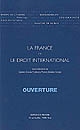 La France et le droit international : I : Ouverture : [contributions issues des conférences données entre 2001 et 2003 à Rennes]
