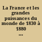 La France et les grandes puissances du monde de 1830 à 1880 : [III] : lectures historiques