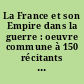 La France et son Empire dans la guerre : oeuvre commune à 150 récitants dédiée au Général de Gaulle libérateur du territoire