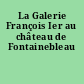 La Galerie François Ier au château de Fontainebleau