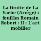 La Grotte de La Vache (Ariège) : fouilles Romain Robert : II : L'art mobilier