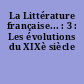 La Littérature française... : 3 : Les évolutions du XIXè siècle
