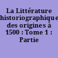La Littérature historiographique des origines à 1500 : Tome 1 : Partie historique