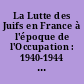 La Lutte des Juifs en France à l'époque de l'Occupation : 1940-1944 : recueil de documents