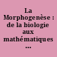 La Morphogenèse : de la biologie aux mathématiques : actes
