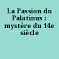La Passion du Palatinus : mystère du 14e siècle