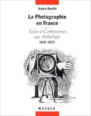 La Photographie en France : textes & controverses, une anthologie : 1816-1871