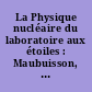 La Physique nucléaire du laboratoire aux étoiles : Maubuisson, Gironde, France, 9e session, 10-15 septembre 1990