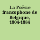 La Poésie francophone de Belgique, 1804-1884