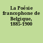 La Poésie francophone de Belgique, 1885-1900