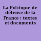 La Politique de défense de la France : textes et documents