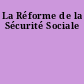 La Réforme de la Sécurité Sociale