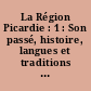 La Région Picardie : 1 : Son passé, histoire, langues et traditions : 2 : Son présent, milieux et activités