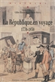 La République en voyage, 1770-1830 : [actes du colloque, Musée de la Révolution française de Vizille et Musée de Grenoble, 22-24 septembre 2010]